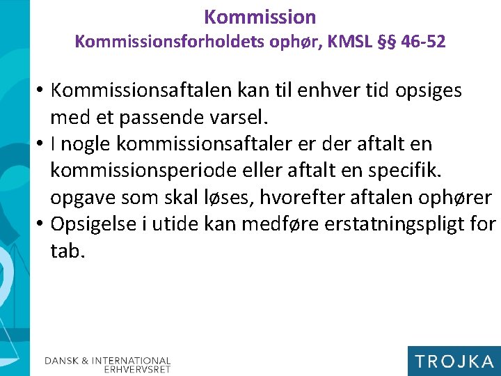 Kommissionsforholdets ophør, KMSL §§ 46 -52 • Kommissionsaftalen kan til enhver tid opsiges med