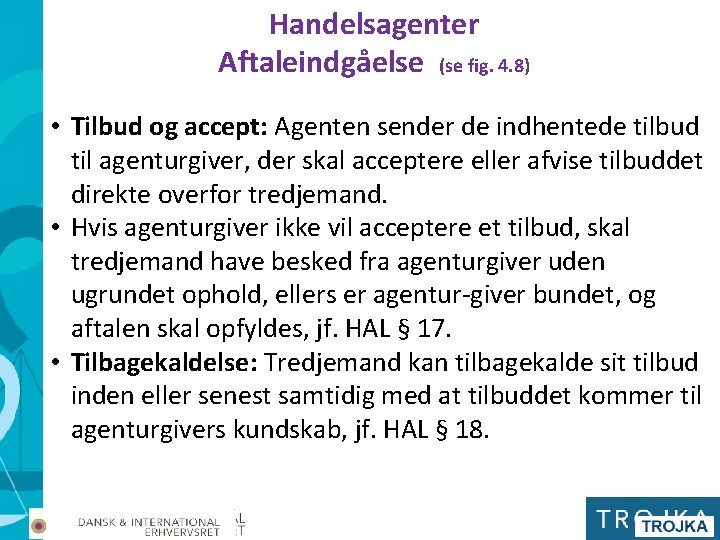 Handelsagenter Aftaleindgåelse (se fig. 4. 8) • Tilbud og accept: Agenten sender de indhentede