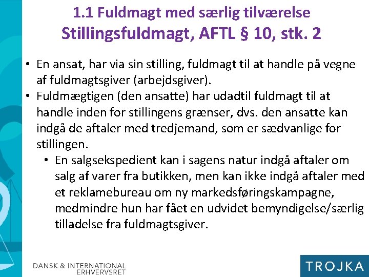 1. 1 Fuldmagt med særlig tilværelse Stillingsfuldmagt, AFTL § 10, stk. 2 • En