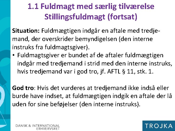 1. 1 Fuldmagt med særlig tilværelse Stillingsfuldmagt (fortsat) Situation: Fuldmægtigen indgår en aftale med