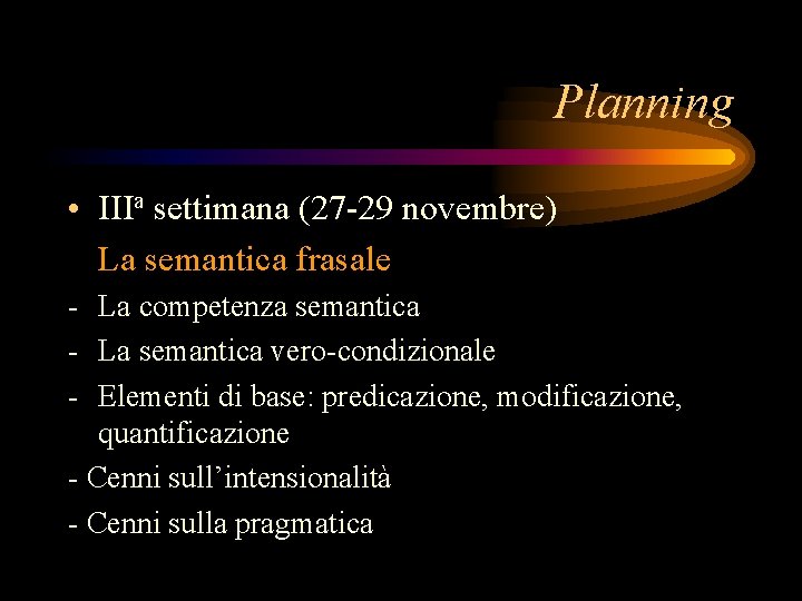 Planning • IIIa settimana (27 -29 novembre) La semantica frasale - La competenza semantica