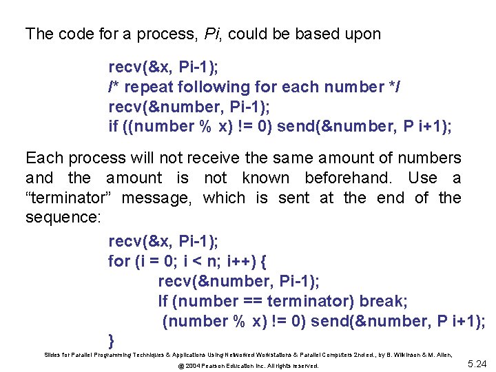 The code for a process, Pi, could be based upon recv(&x, Pi-1); /* repeat