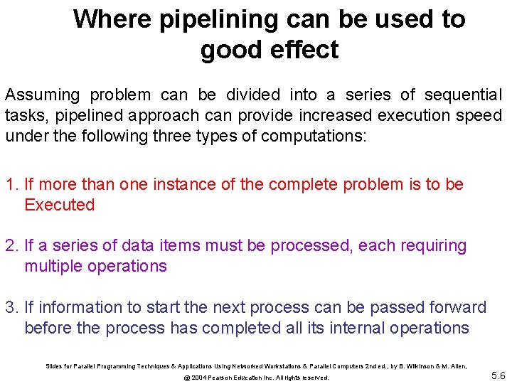 Where pipelining can be used to good effect Assuming problem can be divided into