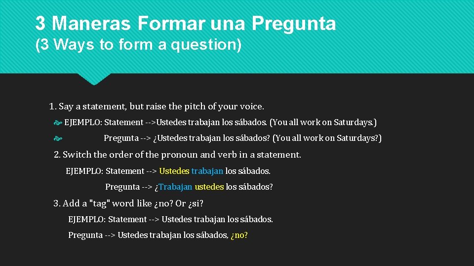 3 Maneras Formar una Pregunta (3 Ways to form a question) 1. Say a