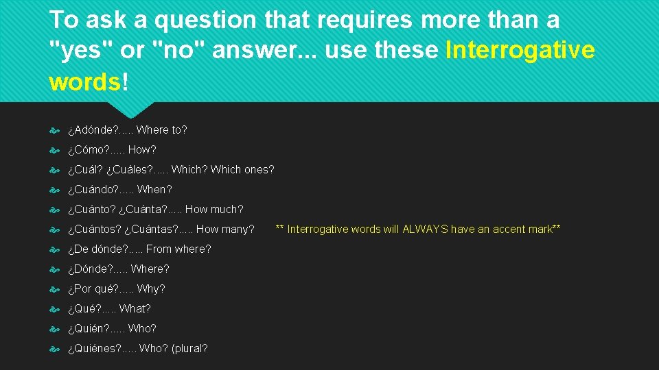 To ask a question that requires more than a "yes" or "no" answer. .