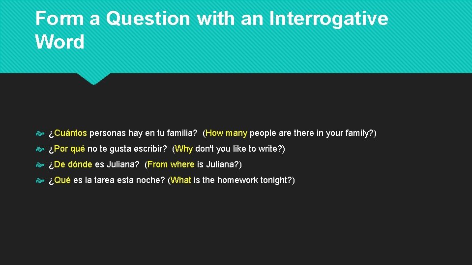 Form a Question with an Interrogative Word ¿Cuántos personas hay en tu familia? (How