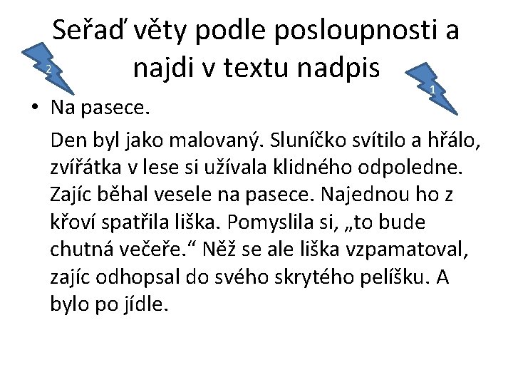 Seřaď věty podle posloupnosti a 2 najdi v textu nadpis 1 • Na pasece.