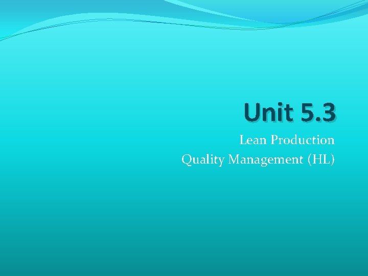 Unit 5. 3 Lean Production Quality Management (HL) 