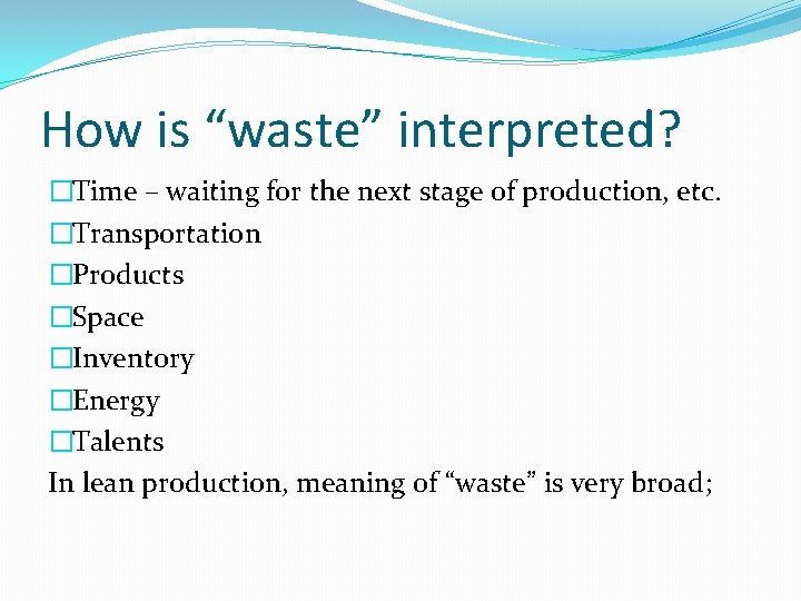 How is “waste” interpreted? �Time – waiting for the next stage of production, etc.