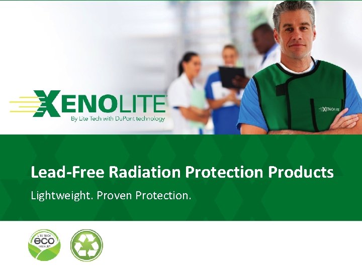 Lead-Free Radiation Protection Products Lightweight. Proven Protection. 