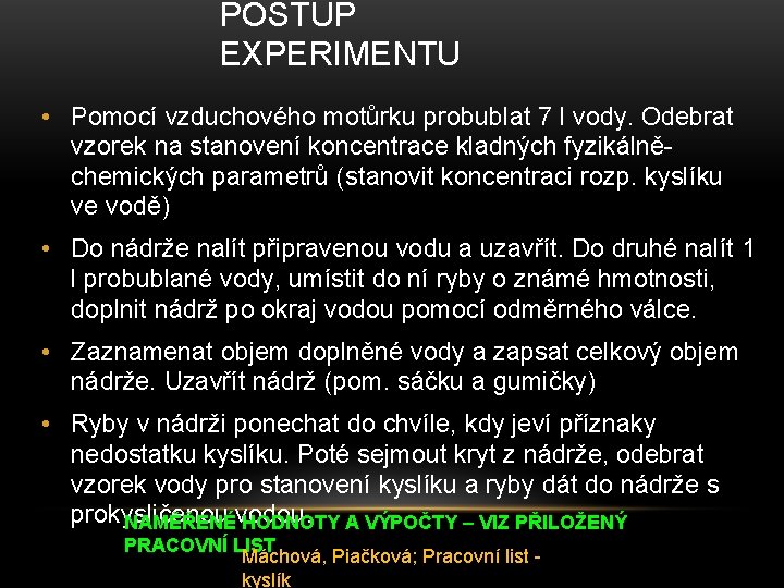 POSTUP EXPERIMENTU • Pomocí vzduchového motůrku probublat 7 l vody. Odebrat vzorek na stanovení