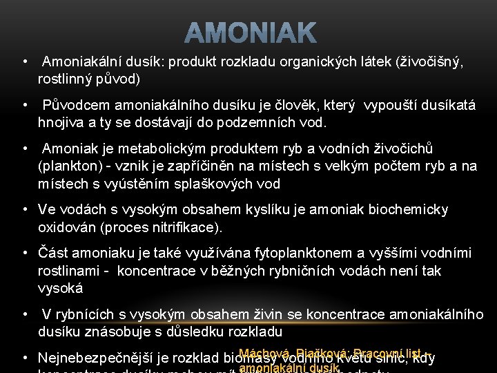  • Amoniakální dusík: produkt rozkladu organických látek (živočišný, rostlinný původ) • Původcem amoniakálního