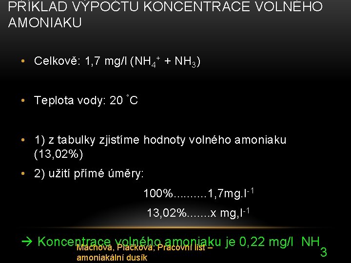 PŘÍKLAD VÝPOČTU KONCENTRACE VOLNÉHO AMONIAKU • Celkově: 1, 7 mg/l (NH 4+ + NH