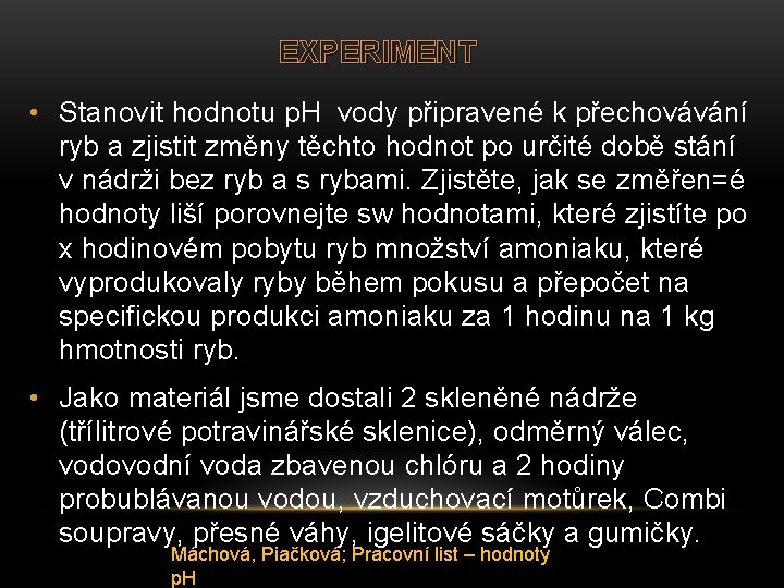 EXPERIMENT • Stanovit hodnotu p. H vody připravené k přechovávání ryb a zjistit změny