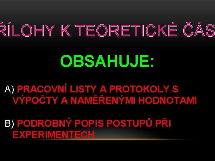 ŘÍLOHY K TEORETICKÉ ČÁS OBSAHUJE: A) PRACOVNÍ LISTY A PROTOKOLY S VÝPOČTY A NAMĚŘENÝMI