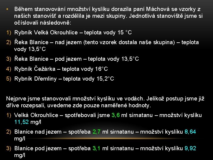  • Během stanovování množství kyslíku dorazila paní Máchová se vzorky z našich stanovišť