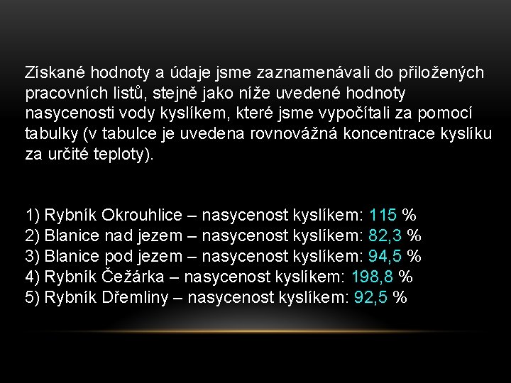 Získané hodnoty a údaje jsme zaznamenávali do přiložených pracovních listů, stejně jako níže uvedené