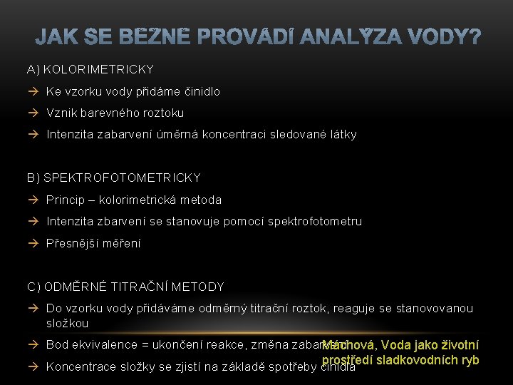 A) KOLORIMETRICKY Ke vzorku vody přidáme činidlo Vznik barevného roztoku Intenzita zabarvení úměrná koncentraci