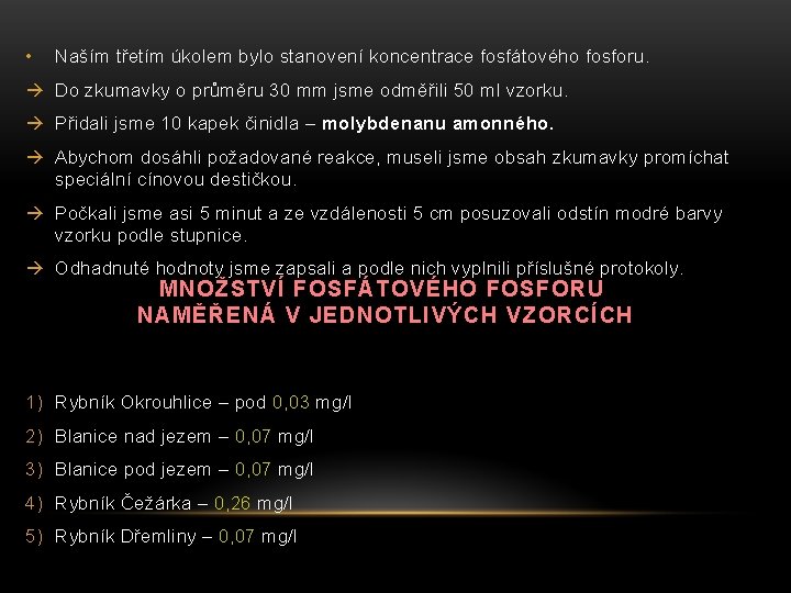  • Naším třetím úkolem bylo stanovení koncentrace fosfátového fosforu. Do zkumavky o průměru