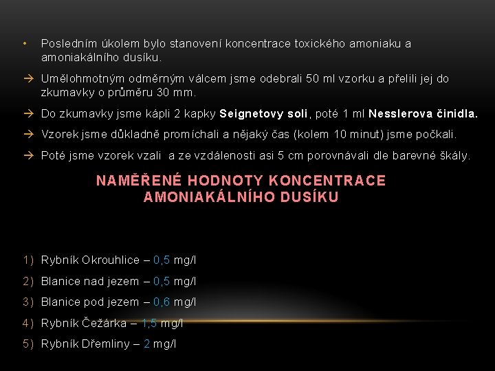  • Posledním úkolem bylo stanovení koncentrace toxického amoniaku a amoniakálního dusíku. Umělohmotným odměrným