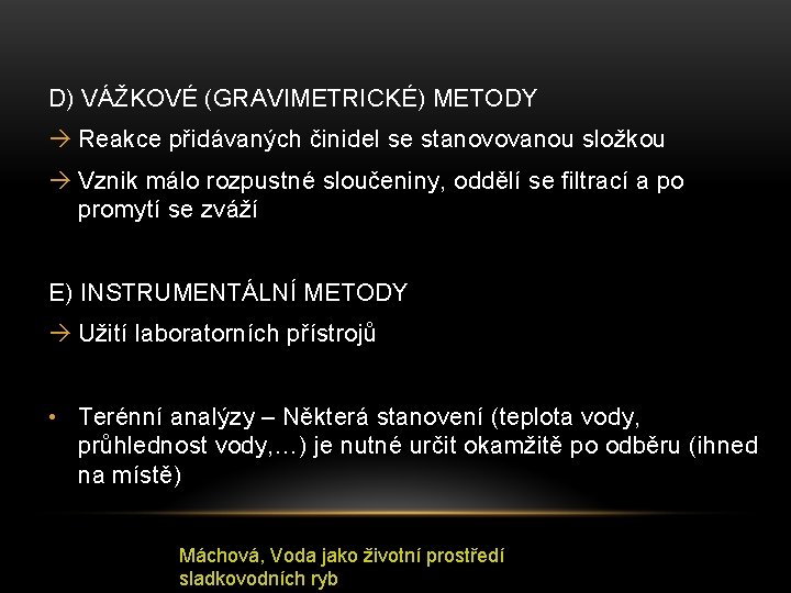 D) VÁŽKOVÉ (GRAVIMETRICKÉ) METODY Reakce přidávaných činidel se stanovovanou složkou Vznik málo rozpustné sloučeniny,