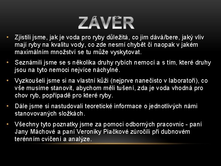  • Zjistili jsme, jak je voda pro ryby důležitá, co jim dává/bere, jaký