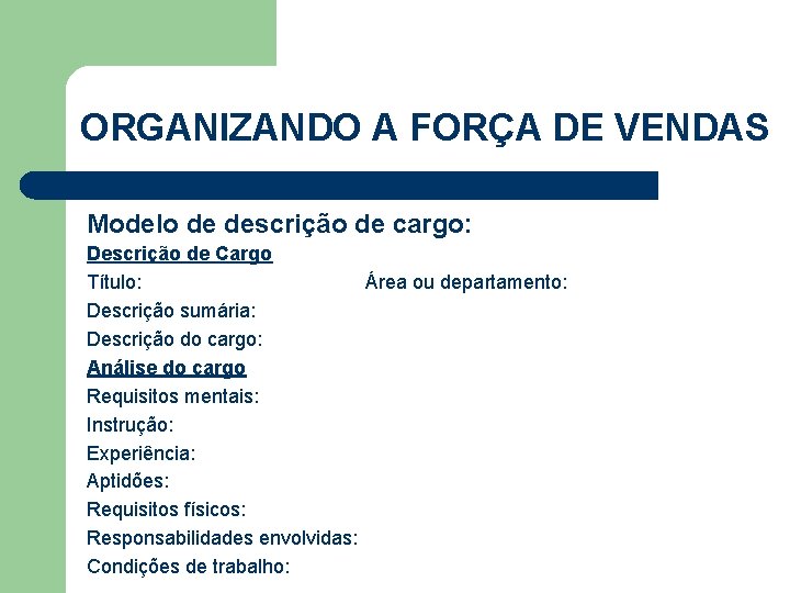 ORGANIZANDO A FORÇA DE VENDAS Modelo de descrição de cargo: Descrição de Cargo Título: