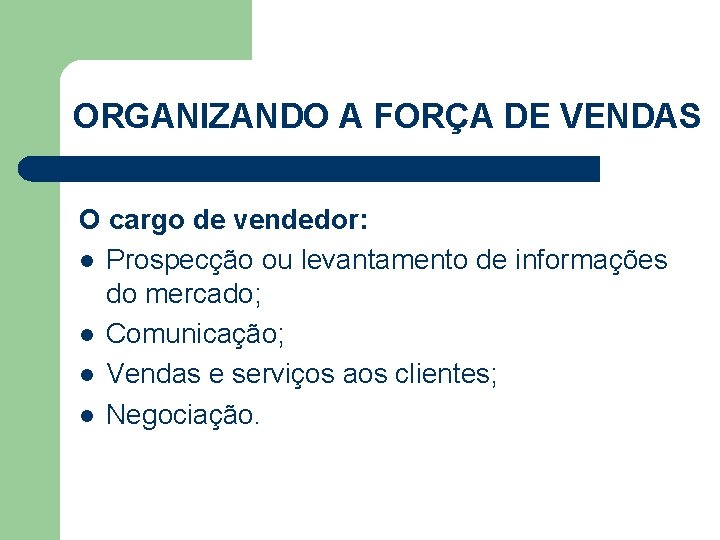 ORGANIZANDO A FORÇA DE VENDAS O cargo de vendedor: l Prospecção ou levantamento de