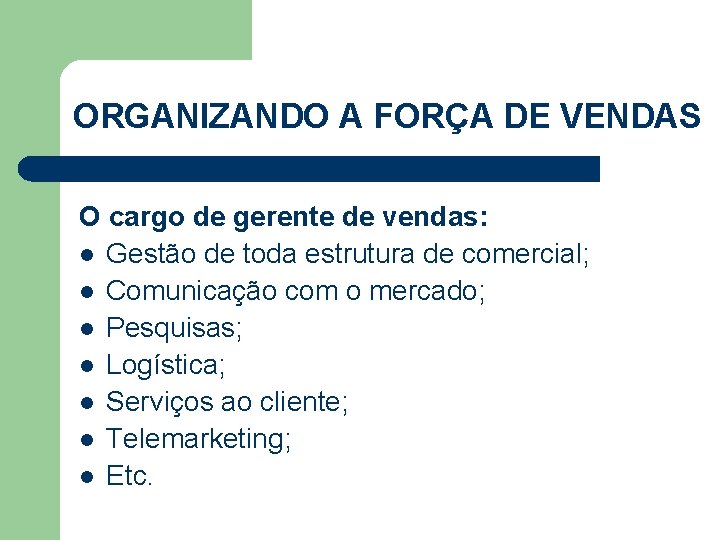 ORGANIZANDO A FORÇA DE VENDAS O cargo de gerente de vendas: l Gestão de