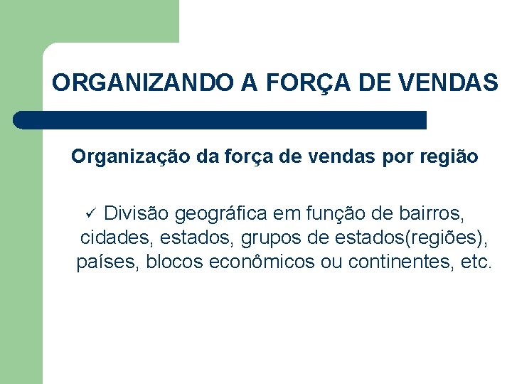 ORGANIZANDO A FORÇA DE VENDAS Organização da força de vendas por região Divisão geográfica