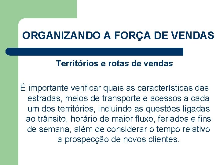 ORGANIZANDO A FORÇA DE VENDAS Territórios e rotas de vendas É importante verificar quais