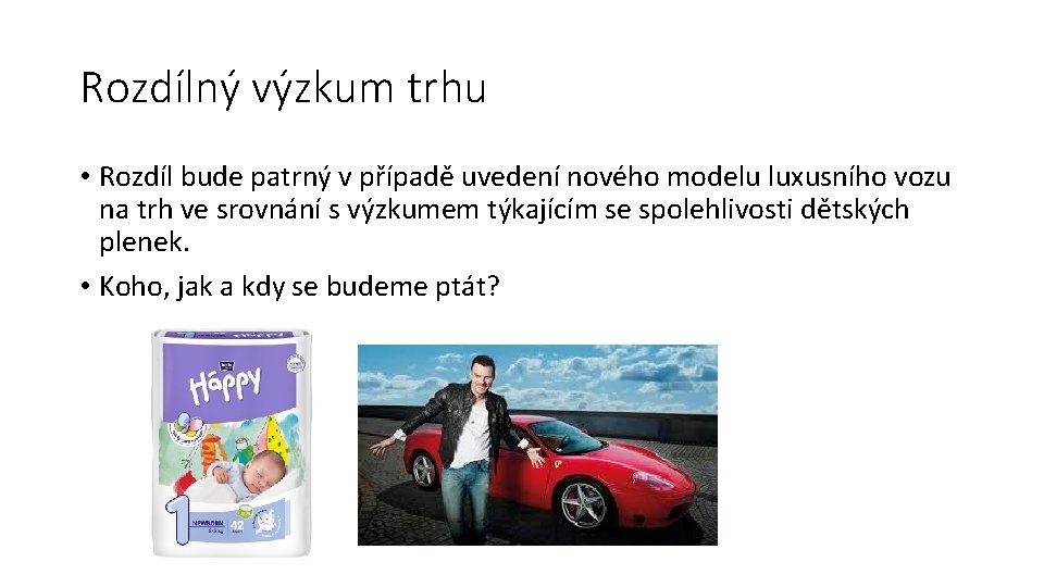 Rozdílný výzkum trhu • Rozdíl bude patrný v případě uvedení nového modelu luxusního vozu