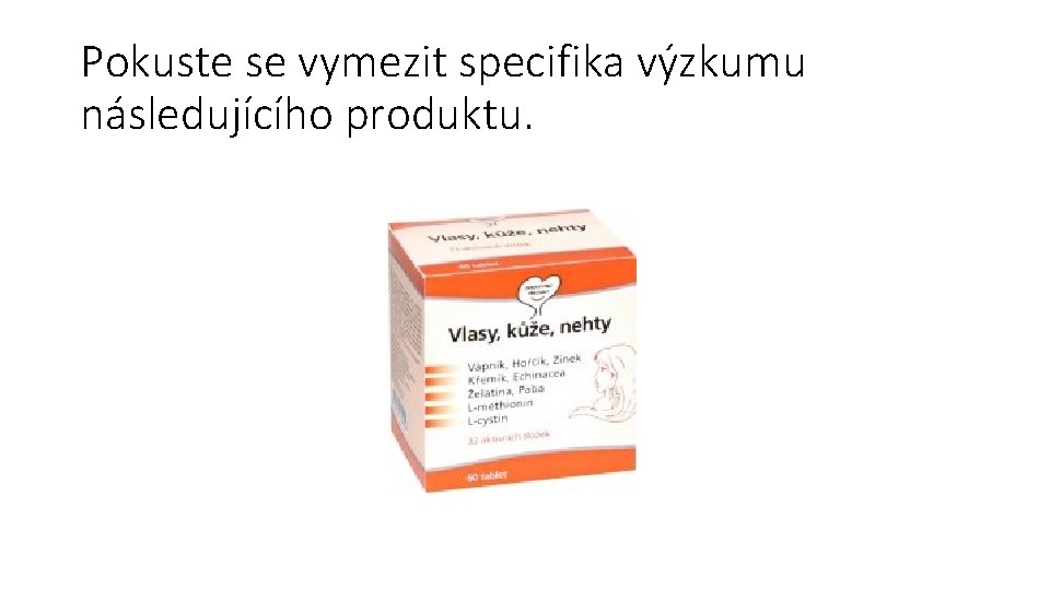 Pokuste se vymezit specifika výzkumu následujícího produktu. 