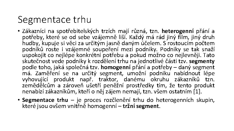 Segmentace trhu • Zákazníci na spotřebitelských trzích mají různá, tzn. heterogenní přání a potřeby,