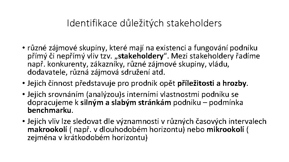 Identifikace důležitých stakeholders • různé zájmové skupiny, které mají na existenci a fungování podniku