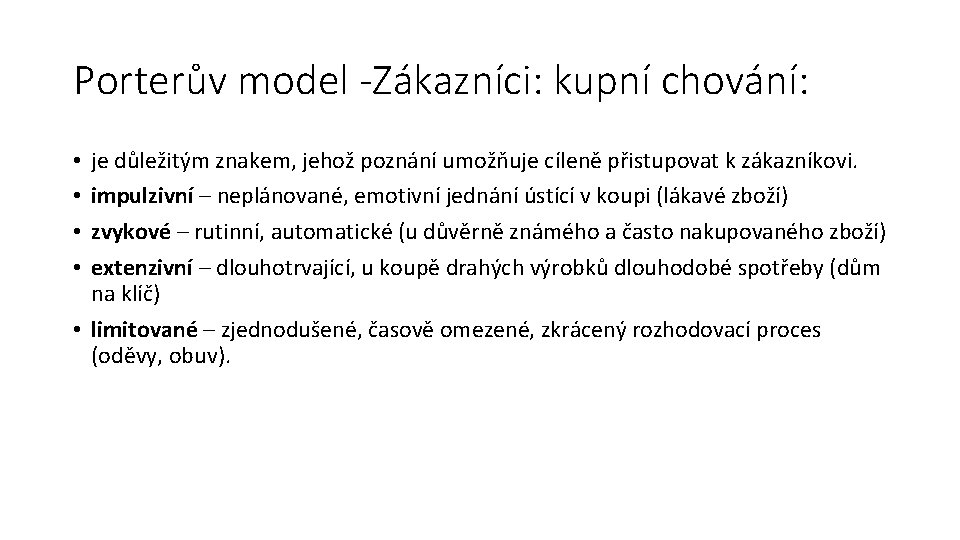 Porterův model -Zákazníci: kupní chování: je důležitým znakem, jehož poznání umožňuje cíleně přistupovat k