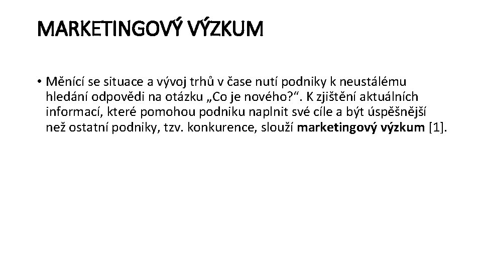 MARKETINGOVÝ VÝZKUM • Měnící se situace a vývoj trhů v čase nutí podniky k