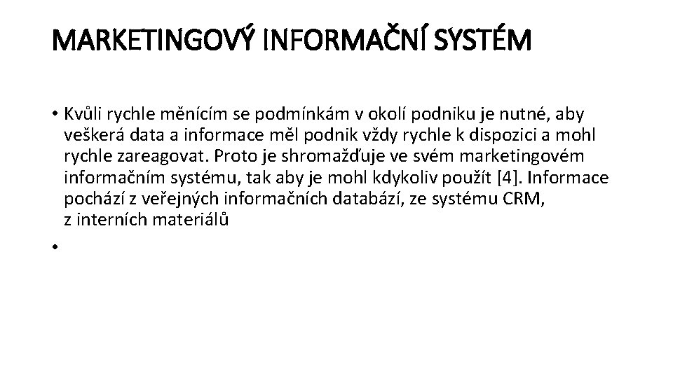 MARKETINGOVÝ INFORMAČNÍ SYSTÉM • Kvůli rychle měnícím se podmínkám v okolí podniku je nutné,