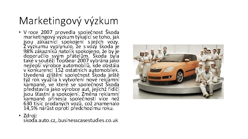 Marketingový výzkum • V roce 2007 provedla společnost Škoda marketingový výzkum týkající se toho,