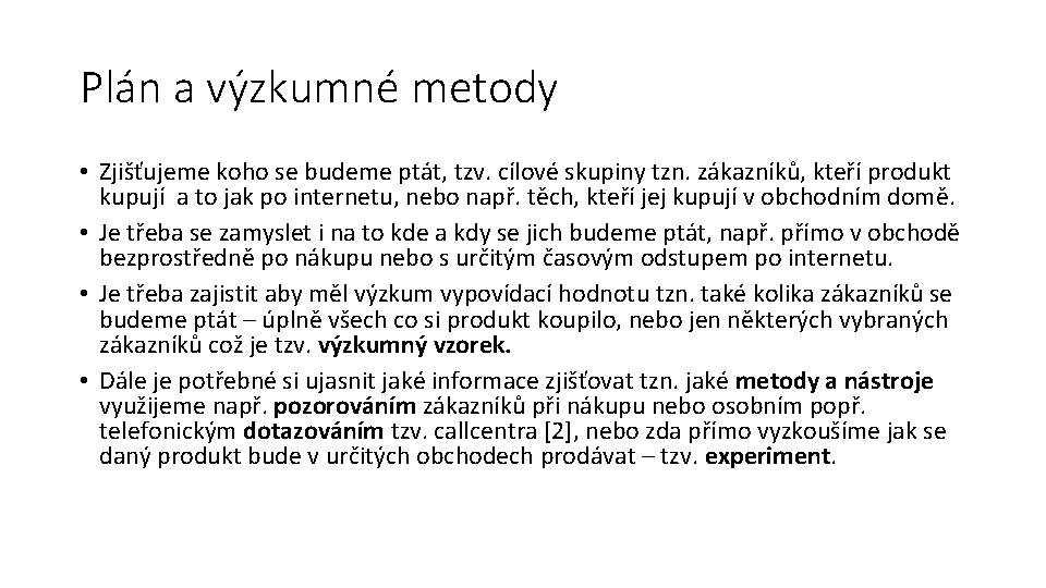 Plán a výzkumné metody • Zjišťujeme koho se budeme ptát, tzv. cílové skupiny tzn.