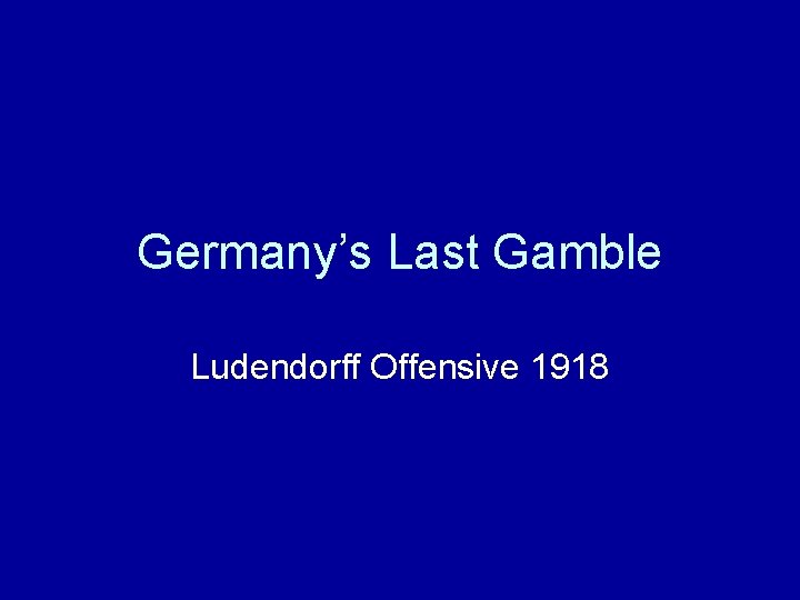 Germany’s Last Gamble Ludendorff Offensive 1918 