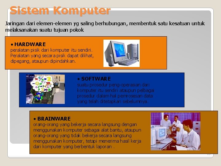 Sistem Komputer Jaringan dari elemen-elemen yg saling berhubungan, membentuk satu kesatuan untuk melaksanakan suatu