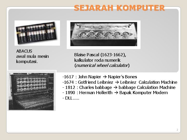 SEJARAH KOMPUTER ABACUS awal mula mesin komputasi. Blaise Pascal (1623 -1662), kalkulator roda numerik