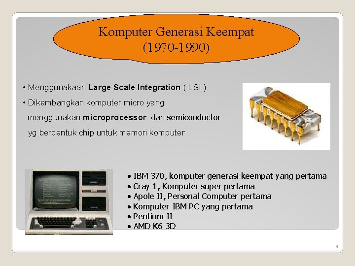 Komputer Generasi Keempat (1970 -1990) • Menggunakaan Large Scale Integration ( LSI ) •