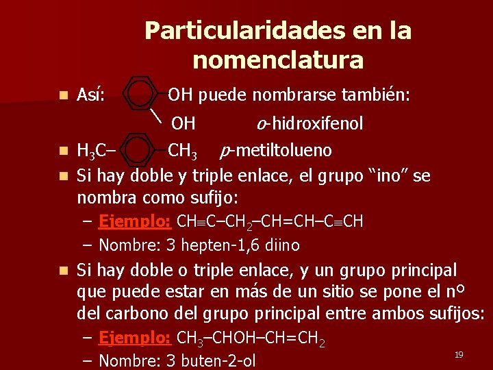 Particularidades en la nomenclatura n Así: OH puede nombrarse también: OH o-hidroxifenol n H