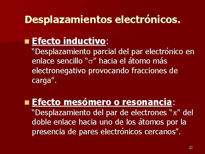 Desplazamientos electrónicos. n Efecto inductivo: n Efecto mesómero o resonancia: “Desplazamiento parcial del par
