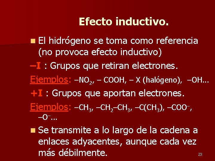 Efecto inductivo. n El hidrógeno se toma como referencia (no provoca efecto inductivo) –I