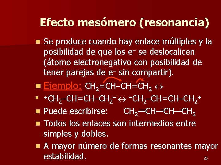 Efecto mesómero (resonancia) n Se produce cuando hay enlace múltiples y la posibilidad de