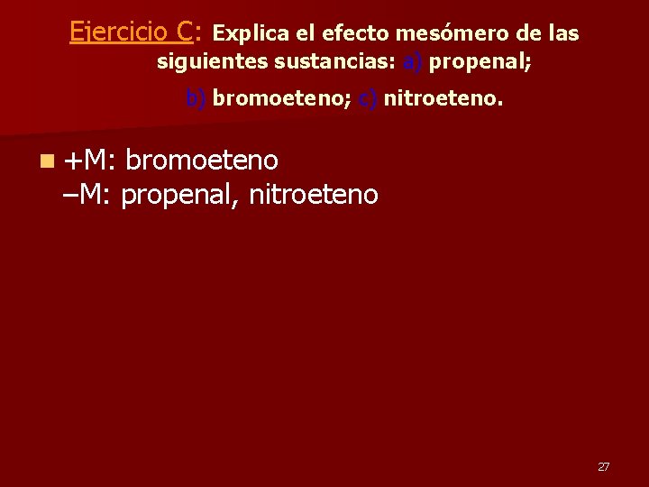 Ejercicio C: Explica el efecto mesómero de las siguientes sustancias: a) propenal; b) bromoeteno;