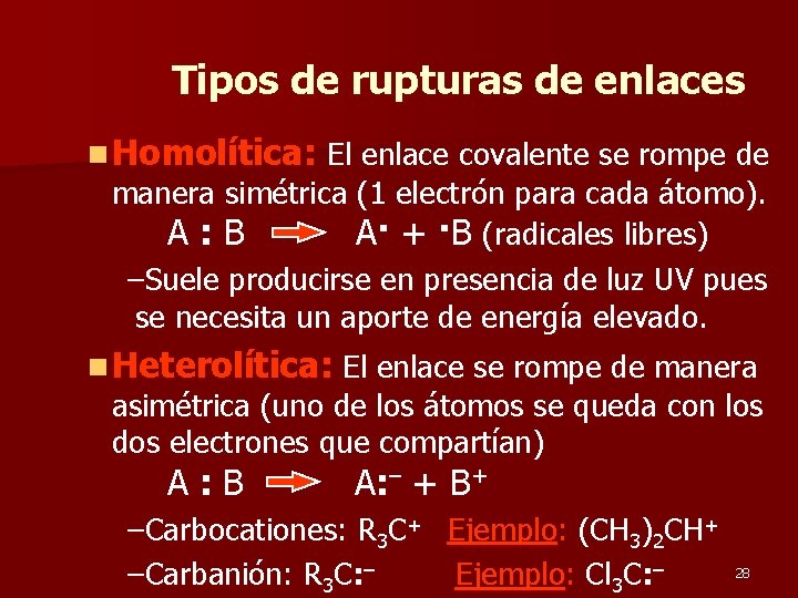 Tipos de rupturas de enlaces n Homolítica: El enlace covalente se rompe de manera